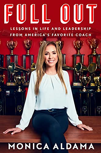 Monica Aldama/Full Out@Lessons in Life and Leadership from America's Favorite Coach