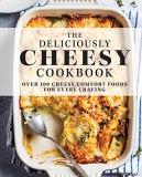 The Coastal Kitchen The Deliciously Cheesy Cookbook Over 100 Cheesy Comfort Foods For Every Craving 