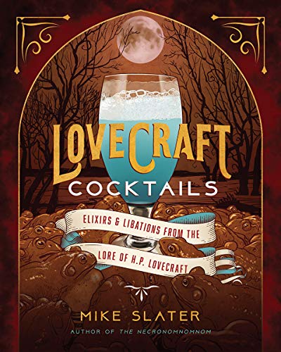 Mike Slater/Lovecraft Cocktails@Elixirs & Libations from the Lore of H. P. Lovecraft