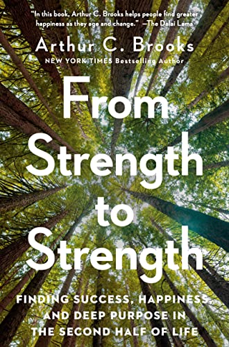 Arthur C. Brooks/From Strength to Strength@Finding Success, Happiness, and Deep Purpose in t