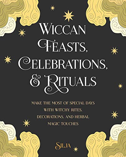 Silja/Wiccan Feasts, Celebrations, and Rituals@Make the Most of Special Days with Witchy Rites,