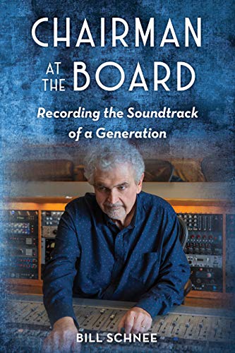 Bill Schnee/Chairman at the Board@ Recording the Soundtrack of a Generation