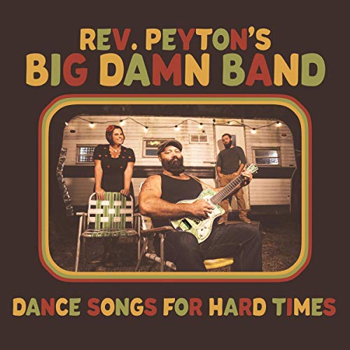 Reverend Peyton's Big Damn Band Dance Songs For Hard Times 