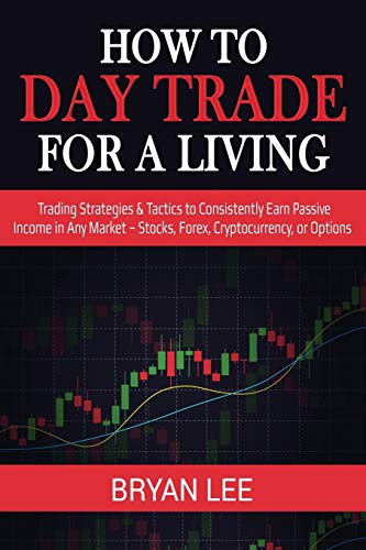 Bryan Lee/How to Day Trade for a Living@ Trading Strategies & Tactics to Consistently Earn