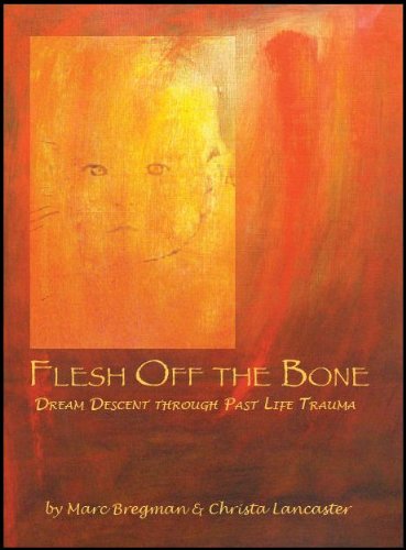 Susan Marie Scavo Marc Bregman Christa Lancaster Flesh Off The Bone Dream Descent Through Past Lif 