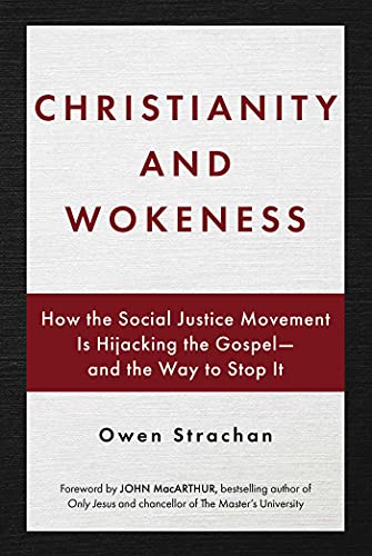 Owen Strachan/Christianity and Wokeness@ How the Social Justice Movement Is Hijacking the