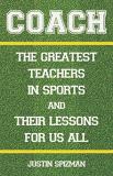 Justin Spizman Coach The Greatest Teachers In Sports And Their Lessons 
