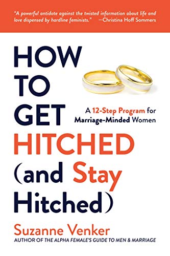 Suzanne Venker How To Get Hitched (and Stay Hitched) A 12 Step Program For Marriage Minded Women 