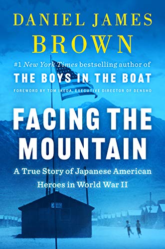 Daniel James Brown/Facing the Mountain@A True Story of Japanese American Heroes in WWII