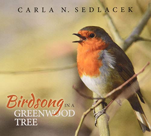 Carla Noel Sedlacek/Birdsong In A Greenwood Tree