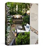 Mel Brasier Take It Outside A Guide To Designing Beautiful Spaces Just Beyond 