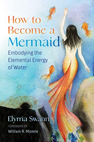 Elyrria Swann/How to Become a Mermaid@ Embodying the Elemental Energy of Water