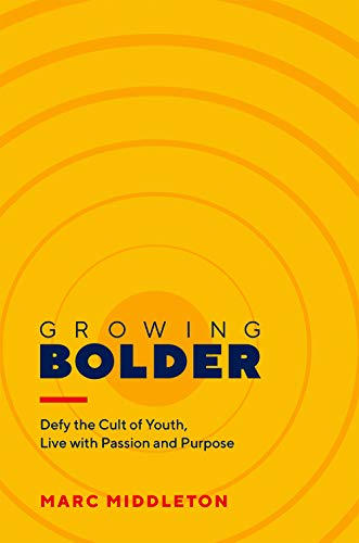 Bob Morris Ashley Paquette Marc Middleton/Growing Bolder: Defy The Cult Of Youth, Live With