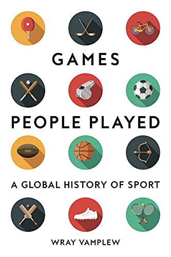 Wray Vamplew/Games People Played@ A Global History of Sports