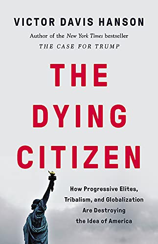 Victor Davis Hanson/The Dying Citizen@How Progressive Elites, Tribalism, and Globalizat