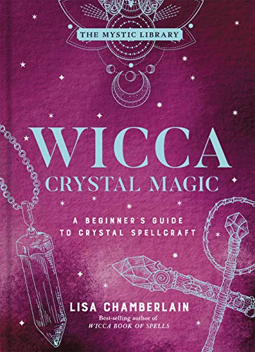 Lisa Chamberlain/Wicca Crystal Magic, 4@ A Beginner's Guide to Crystal Spellcraft