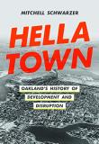 Mitchell Schwarzer Hella Town Oakland's History Of Development And Disruption 