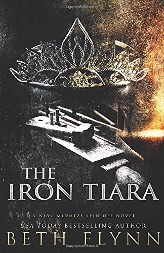 Beth Flynn/The Iron Tiara: A Nine Minutes Spin-Off Novel