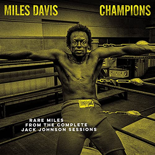 Miles Davis/CHAMPIONS – Rare Miles from the Complete Jack Johnson Sessions (Opaque Yellow Vinyl)@Ltd. 7500/RSD 2021 Exclusive