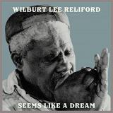 Wilburt Lee Reliford Seems Like A Dream 