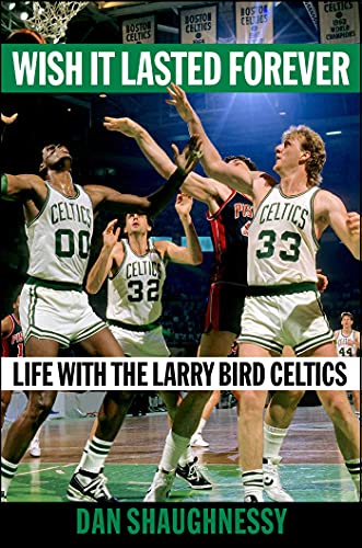 Dan Shaughnessy/Wish It Lasted Forever@Life with the Larry Bird Celtics
