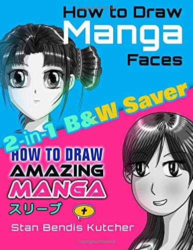 Stan Bendis Kutcher/How to Draw Manga Faces & How to Draw Amazing Mang@ 2-in-1 B&W Saver