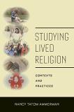 Nancy Tatom Ammerman Studying Lived Religion Contexts And Practices 