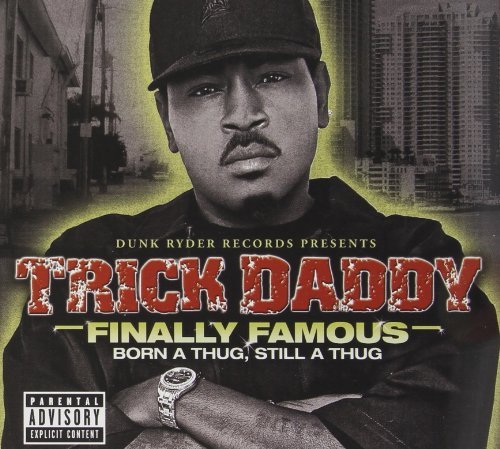 Trick Daddy/Finally Famous: Born A Thug St@Explicit Version