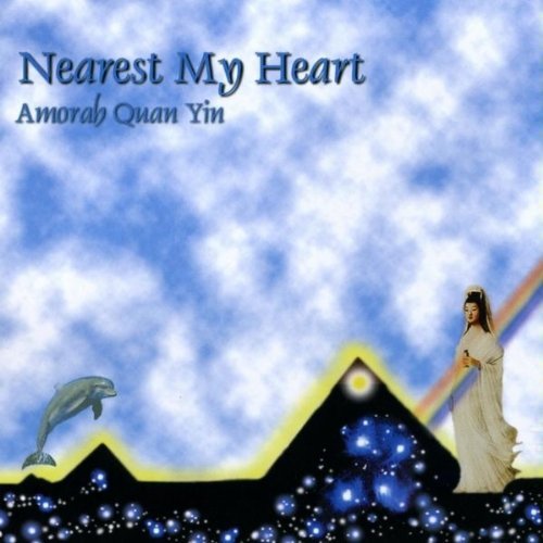 Amorah Quan Yin/Nearest My Heart