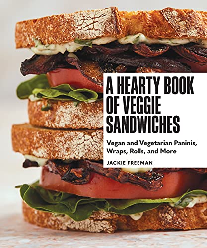 Jackie Freeman A Hearty Book Of Veggie Sandwiches Vegan And Vegetarian Paninis Wraps Rolls And M 