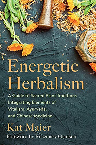 Kat Maier/Energetic Herbalism@ A Guide to Sacred Plant Traditions Integrating El