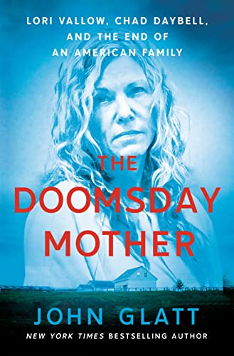 John Glatt/The Doomsday Mother: Lori Vallow, Chad Daybell, An