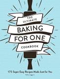 Kelly Jaggers The Ultimate Baking For One Cookbook 175 Super Easy Recipes Made Just For You 