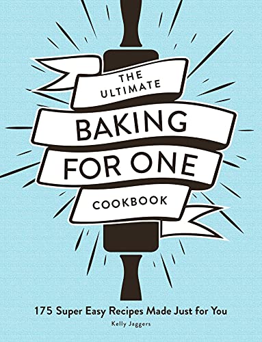 Kelly Jaggers The Ultimate Baking For One Cookbook 175 Super Easy Recipes Made Just For You 