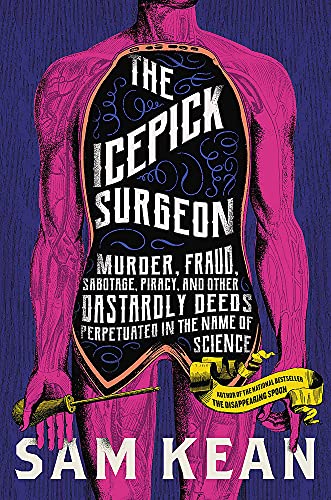 Sam Kean/The Icepick Surgeon@ Murder, Fraud, Sabotage, Piracy, and Other Dastar