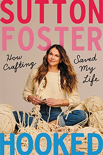 Sutton Foster/Hooked@How Crafting Saved My Life