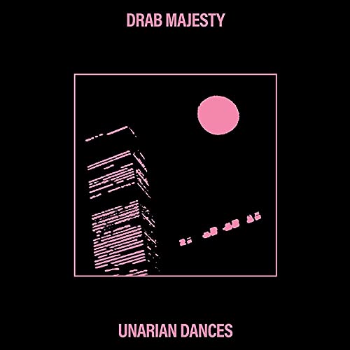 Drab Majesty/Unarian Dances