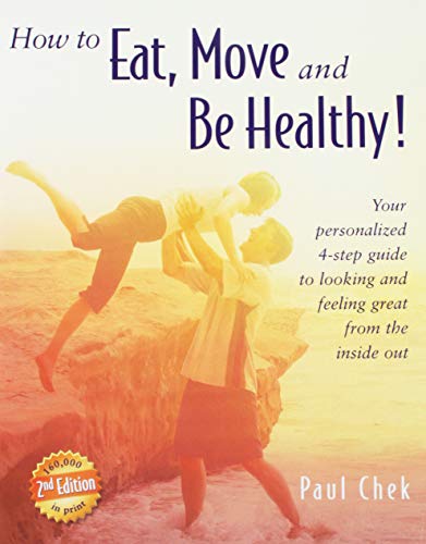 Paul Chek/How to Eat, Move, and Be Healthy! (2nd Edition)@ Your Personalized 4-Step Guide to Looking and Fee