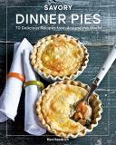 Ken Haedrich Savory Dinner Pies More Than 80 Delicious Recipes From Around The Wo 