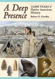 Robert G. Goodby A Deep Presence 13 000 Years Of Native American History 