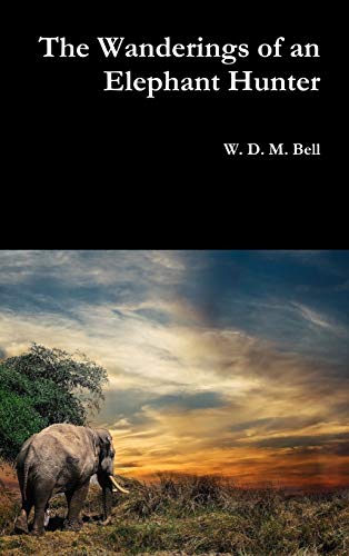 W. D. M. Bell/The Wanderings of an Elephant Hunter