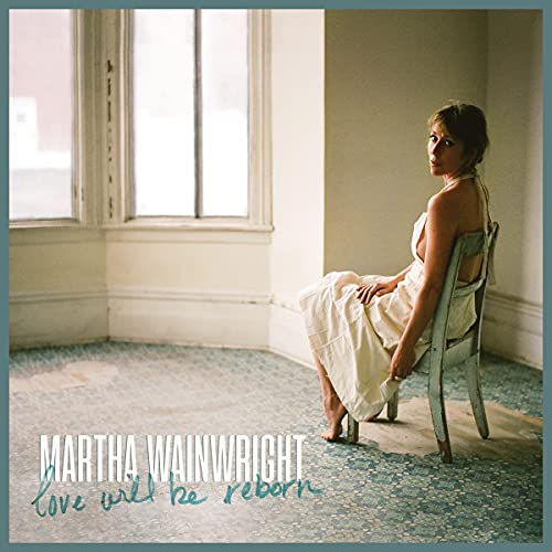 Martha Wainwright/Love Will Be Reborn