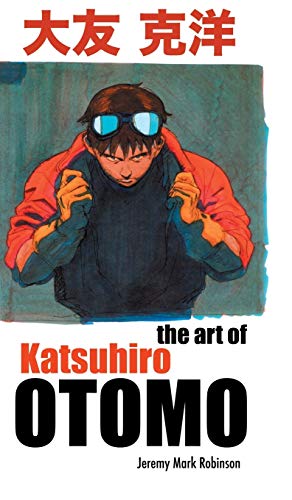 Jeremy Mark Robinson/The Art of Katsuhiro Otomo