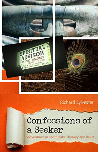 Richard Sylvester/Confessions of a Seeker Adventures in Spirituality