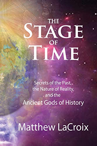 Matthew R. LaCroix/The Stage of Time@ Secrets of the Past, The Nature of Reality, and t