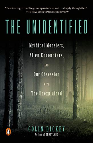 Colin Dickey/The Unidentified@Mythical Monsters, Alien Encounters, and Our Obsession with the Unexplained