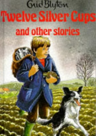 Enid Blyton/Twelve Silver Cups And Other Stories