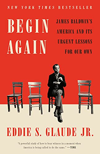 Eddie S. Glaude/Begin Again@ James Baldwin's America and Its Urgent Lessons fo