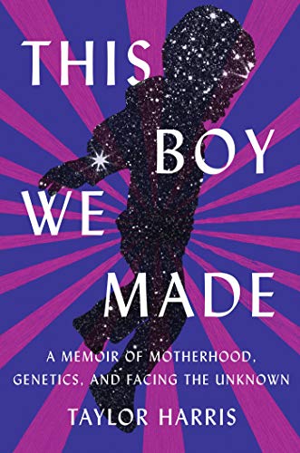 Taylor Harris/This Boy We Made@A Memoir of Motherhood, Genetics, and Facing the Unknown