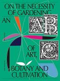 Laurie Cluitmans On The Necessity Of Gardening An Abc Of Art Botany And Cultivation 